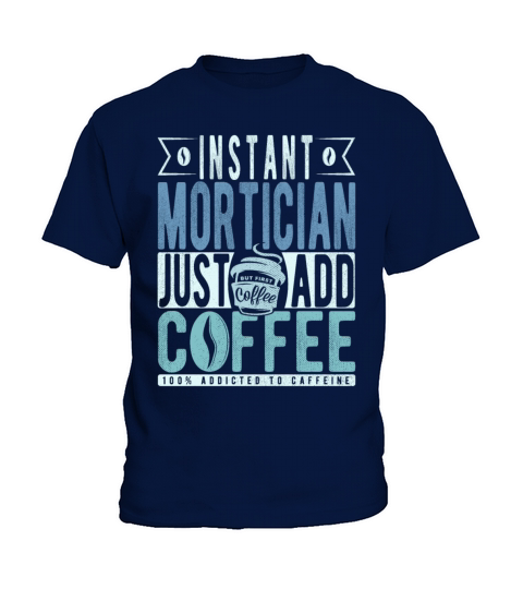 Instant Mortician Just Add Coffee Kids T-Shirt