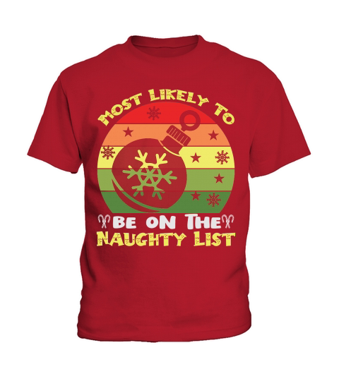 Most likely to be on the naughty list christmas shirt Kids T-Shirt