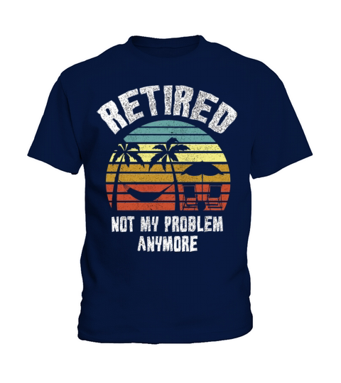Retired 2023 Not My Problem Anymore Kids T-Shirt