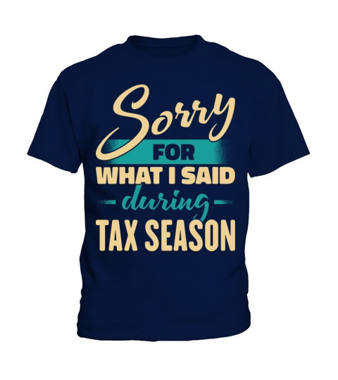 Sorry For What I Said During Tax Season Kids T-Shirt