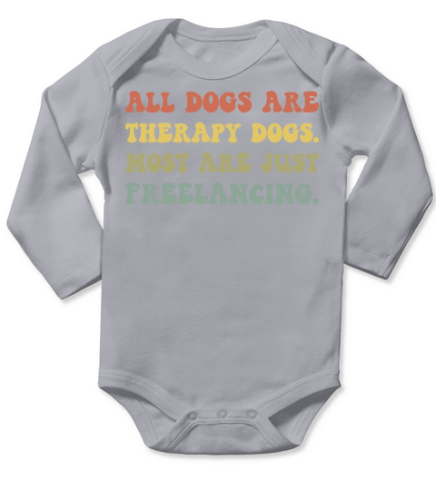 All Dogs Are Therapy Dog Most Are Just Freelancing Long Sleeve Baby One-Piece