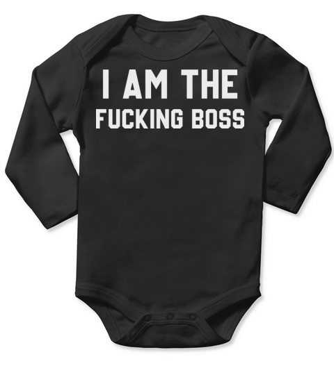 I am The Fuckin Boss Long Sleeve Baby One-Piece