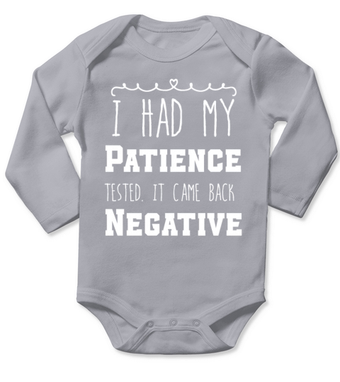 I Had My Patience Tested It Came Back Negative Long Sleeve Baby One-Piece