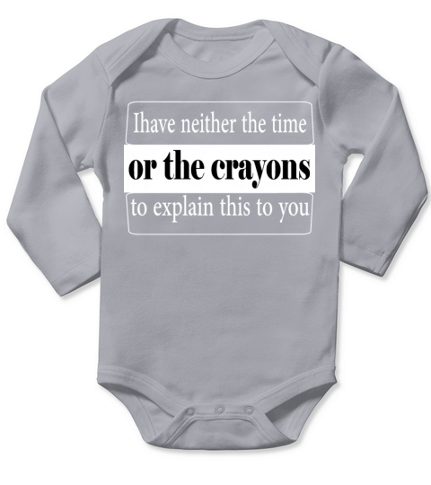 Ihave neither the time or the crayons to explain Long Sleeve Baby One-Piece