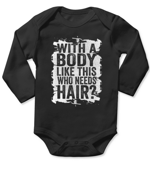 With A Body Like This Who Needs Hair Long Sleeve Baby One-Piece