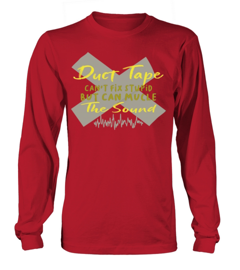 Duct tape cant fix stupid but can mucle the sound Long sleeved Unisex