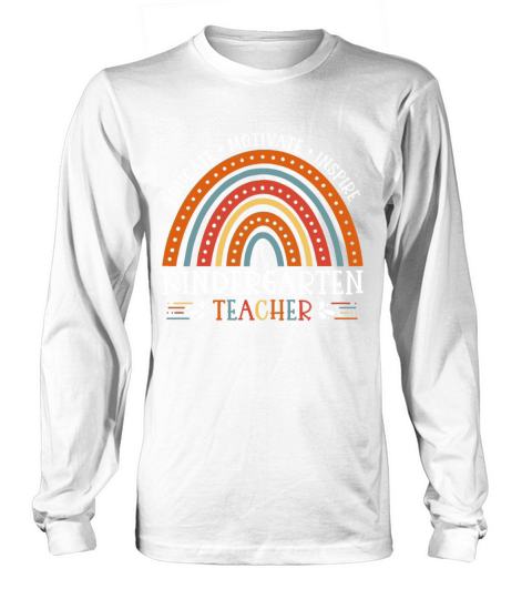 Educate Motivate Inspire Kindergarten Teacher Long sleeved Unisex