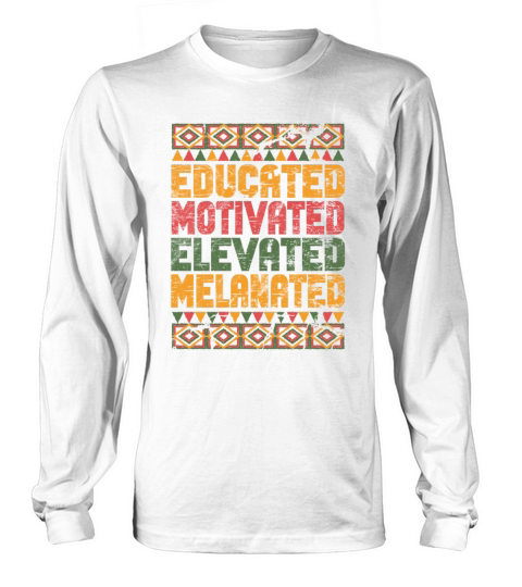 Educated Motivated Elevated Melanated Melanin Long sleeved Unisex
