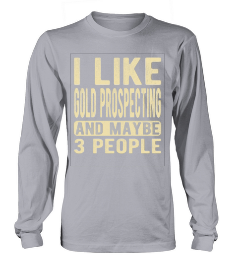 Gold prospecting Saying Long sleeved Unisex