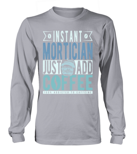 Instant Mortician Just Add Coffee Long sleeved Unisex