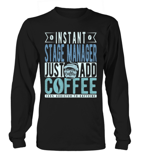 Instant Stage Manager Just Add Coffee Long sleeved Unisex