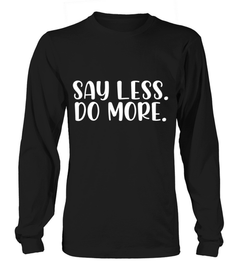 Say less do more Long sleeved Unisex