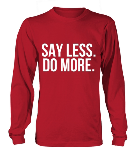 Say less do more Long sleeved Unisex