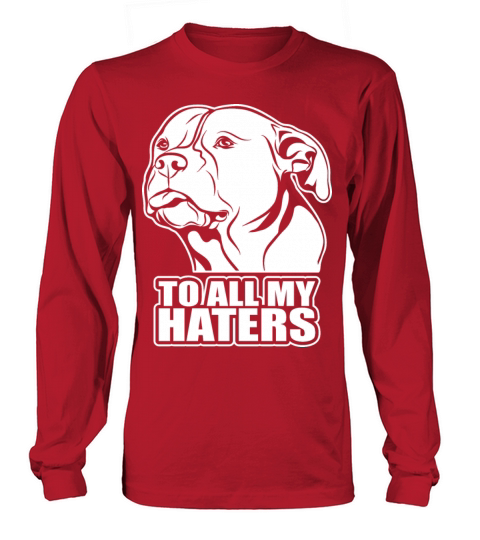To all my haters - saying funny dog Pitpull mom Long sleeved Unisex