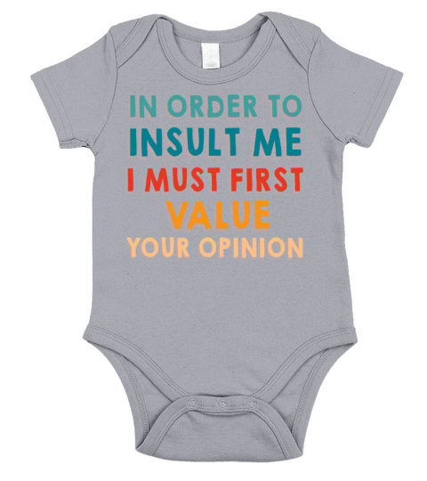 In Order To Insult Me I Must First Value Opinion Short Sleeve Baby One-Piece