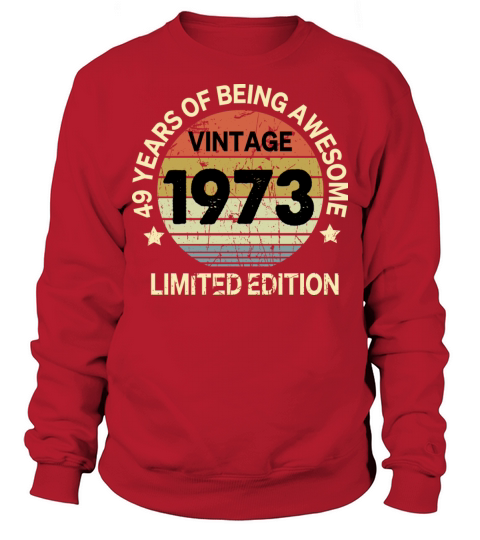 49 Year Old Gifts Vintage 1973 Limited Edition Sweatshirt Unisex