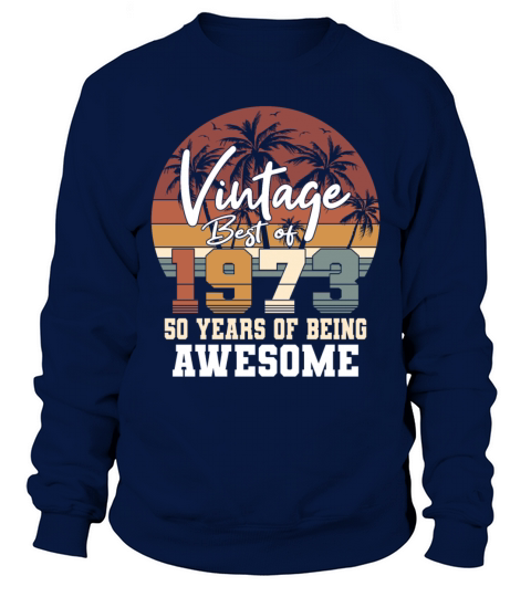 50th birthday vintage 1973 best of 1973 Sweatshirt Unisex