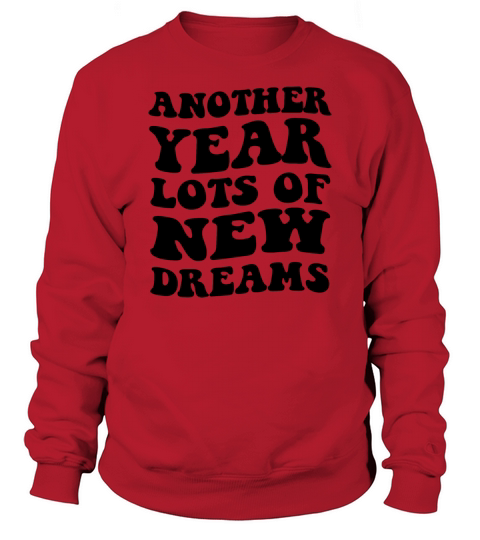 Another year lots of new dreams Sweatshirt Unisex
