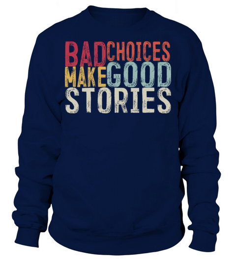 Bad Choices Make Good Stories Sweatshirt Unisex