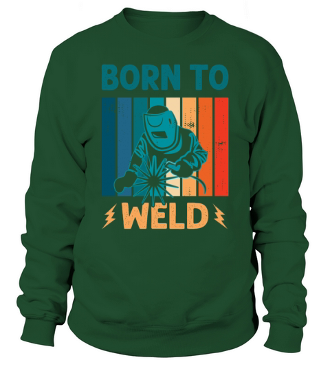 Born to Weld Welder Welding Ironworker Men Women Sweatshirt Unisex