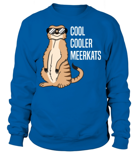 Cool Meerkat With Sunglasses Funny Quote Gift Sweatshirt Unisex
