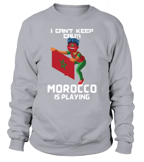 I cant keep calm Morocco is playing Moroccan Sweatshirt Unisex