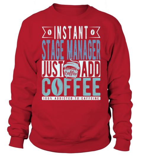 Instant Stage Manager Just Add Coffee Sweatshirt Unisex