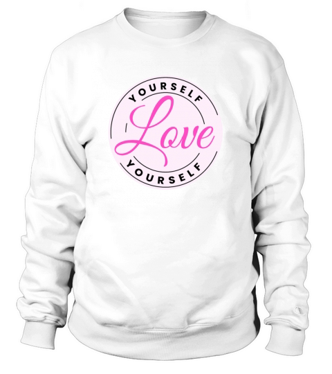 Love Yourself Girl Quote Design Sweatshirt Unisex