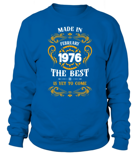Made In February 1976 The Best Sweatshirt Unisex