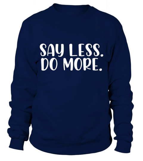Say less do more Sweatshirt Unisex