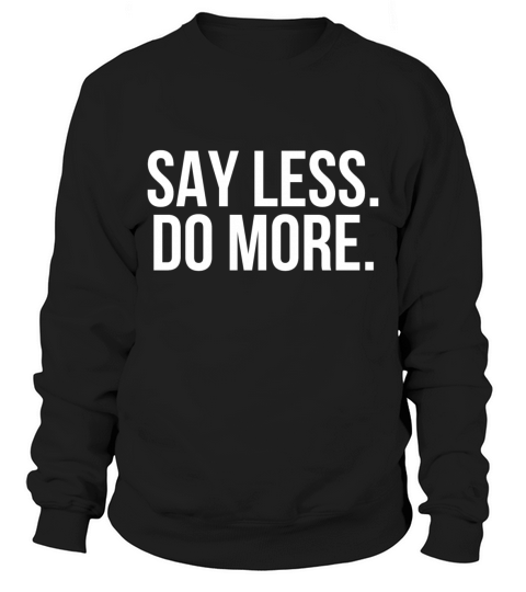 Say less do more Sweatshirt Unisex