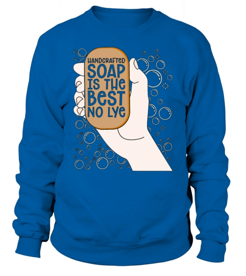 Soapmaking Handcrafted Soap Is The Saponification Sweatshirt Unisex