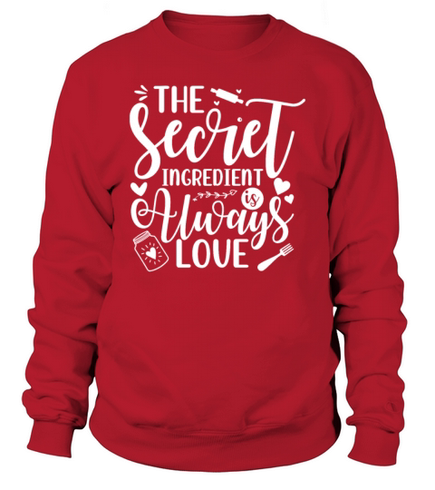 The Secret Ingredient Is Always Love Chef Sweatshirt Unisex