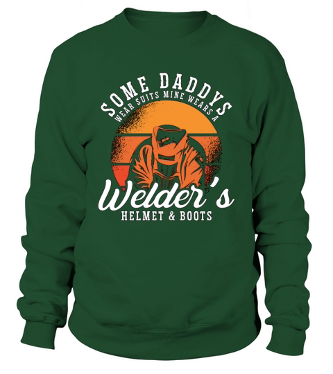 Welder Some Daddy Wears Suits Welding Weld Metal Sweatshirt Unisex