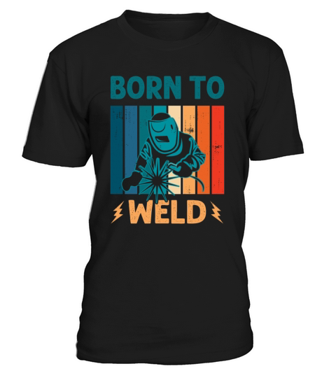 Born to Weld Welder Welding Ironworker Men Women T-Shirt Unisex
