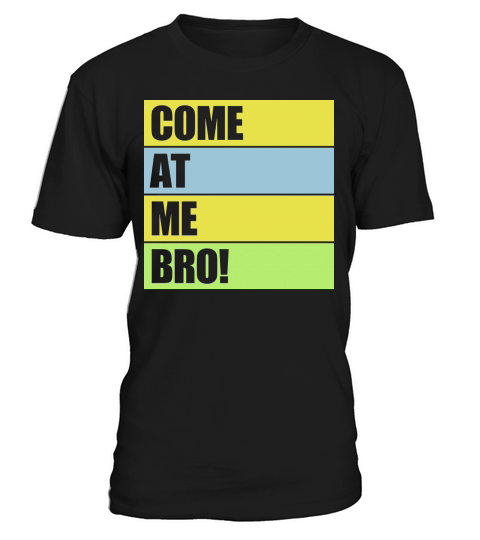 come at me bro T-Shirt Unisex
