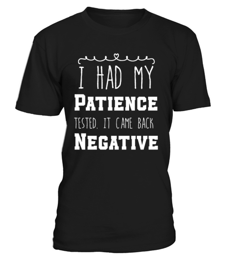 I Had My Patience Tested It Came Back Negative T-Shirt Unisex
