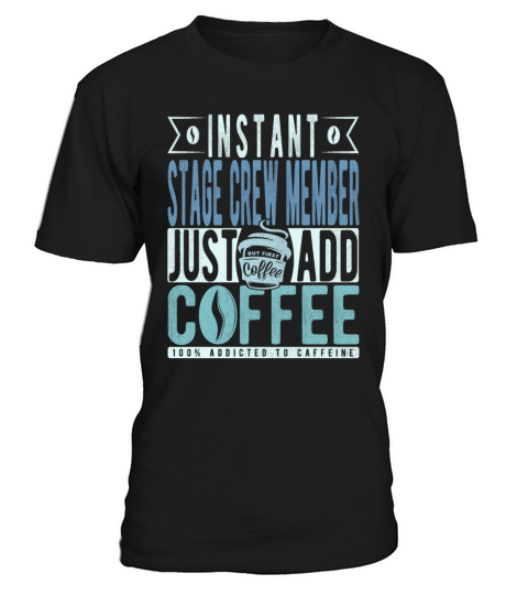 Instant Stage Crew Member Just Add Coffee T-Shirt Unisex