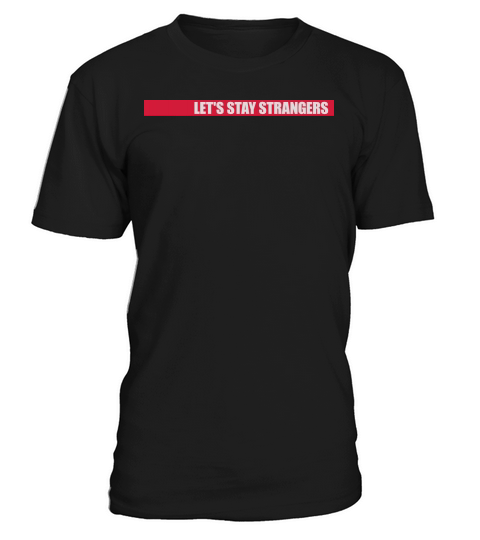 lets stay strangers quote T-Shirt Unisex