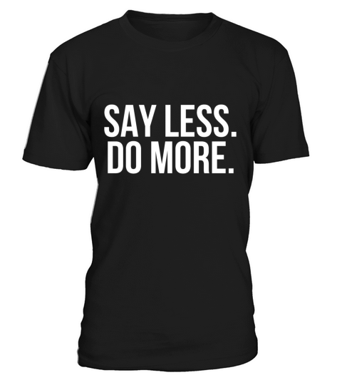 Say less do more T-Shirt Unisex