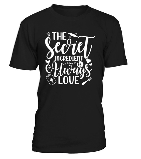 The Secret Ingredient Is Always Love Chef T-Shirt Unisex