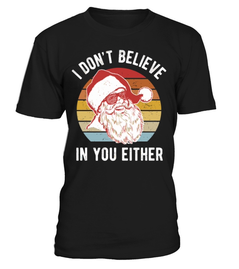 Vintage Retro Santa Shirt I Dont Believe In You Ei T-Shirt Unisex