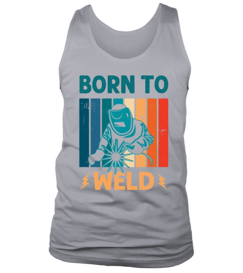 Born to Weld Welder Welding Ironworker Men Women Tank Top Unisex