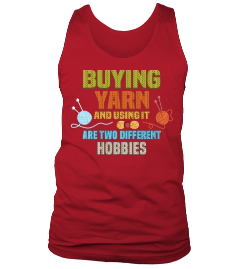Buying Yarn And Using It Are Two Different Hobbies Tank Top Unisex