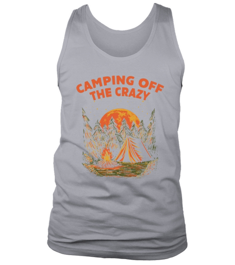 Camping Off the Crazy Funny Camper Humor Camp Posi Tank Top Unisex