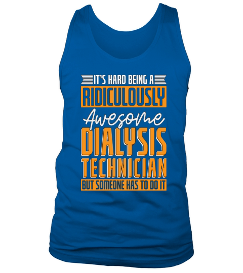Dialysis Technician Its Hard Being Dialysis Nurse Tank Top Unisex