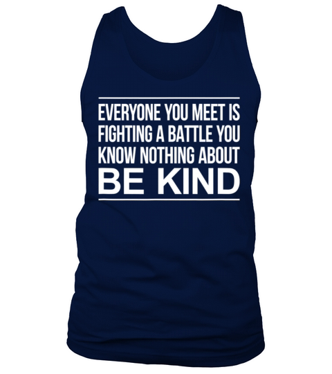 Everyone you meet is fighting a battle you know no Tank Top Unisex
