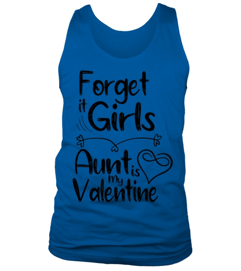 forget it girls aunt is my valentine gift for aunt Tank Top Unisex