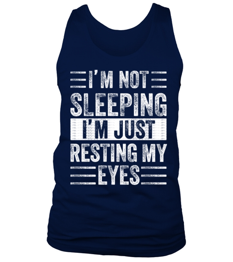 Im Not Sleeping Im Just Resting My Eyes Tank Top Unisex