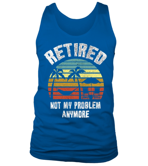 Retired 2023 Not My Problem Anymore Tank Top Unisex